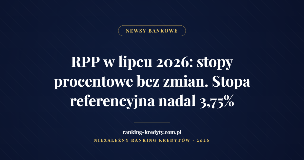 RPP w lipcu 2026: stopy procentowe bez zmian. Stopa referencyjna nadal 3,75% – okładka