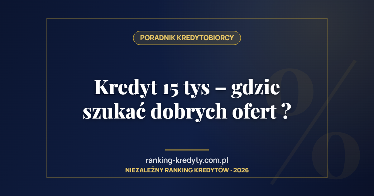 Kredyt 15 tys – gdzie szukać dobrych ofert ?