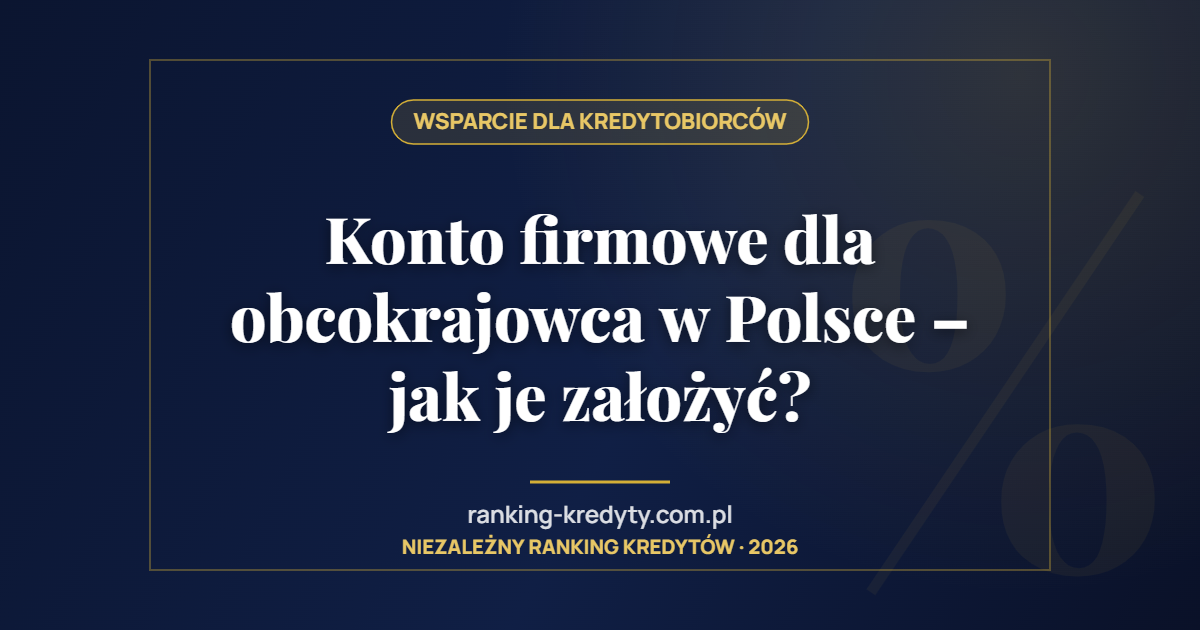 Konto firmowe dla obcokrajowca w Polsce – jak je założyć?