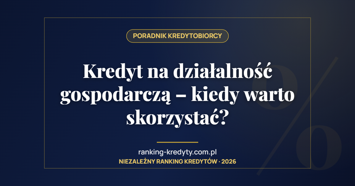 Kredyt na działalność gospodarczą – kiedy warto skorzystać?