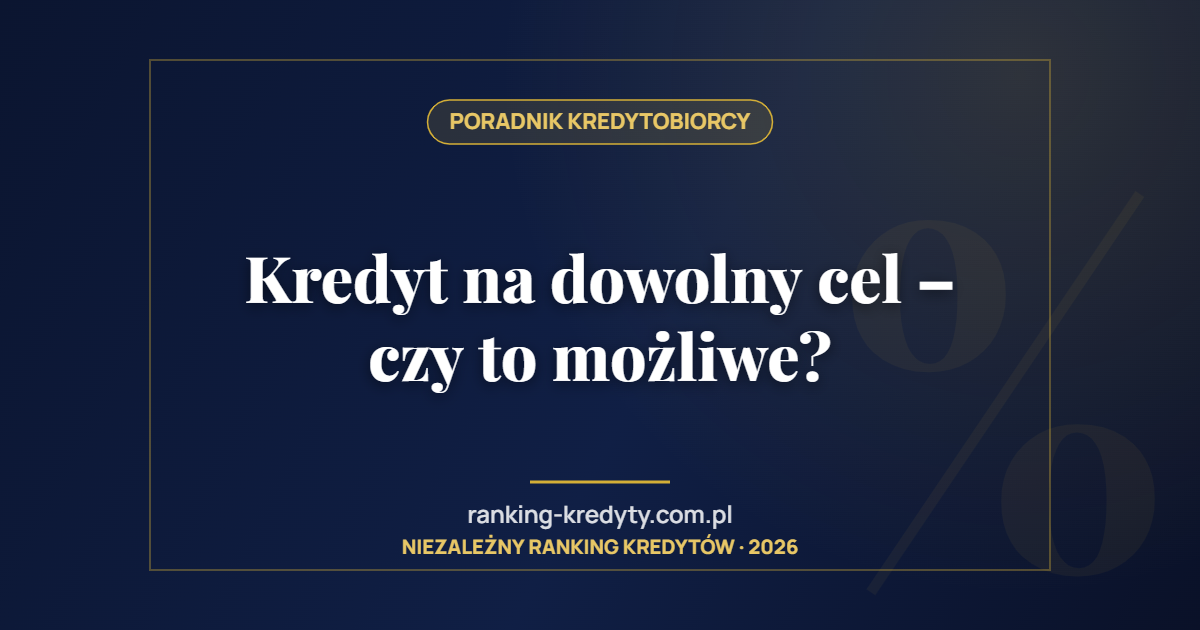 Kredyt na dowolny cel – czy to możliwe?