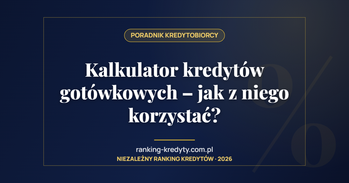 Kalkulator kredytów gotówkowych – jak z niego korzystać?