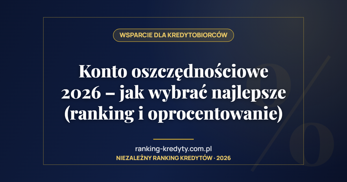 Konto oszczędnościowe 2026 – jak wybrać najlepsze (ranking i oprocentowanie)