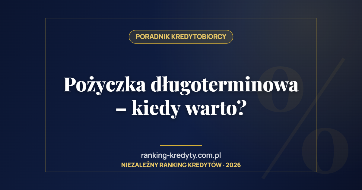 Pożyczka długoterminowa – kiedy warto?