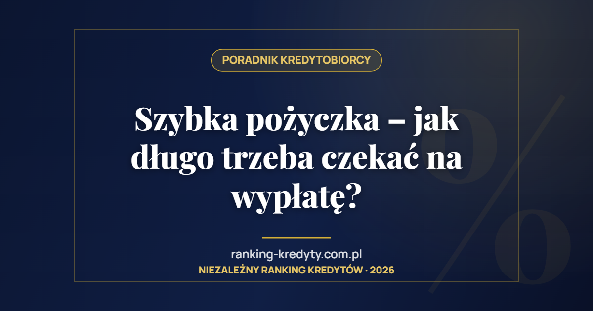 Szybka pożyczka – jak długo trzeba czekać na wypłatę?