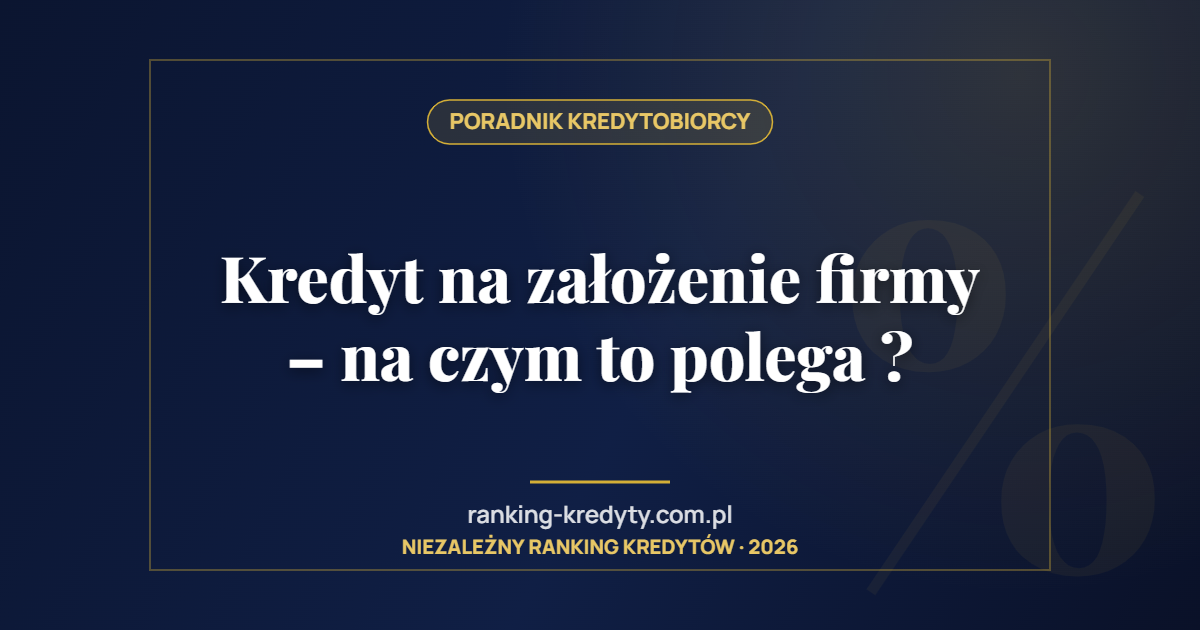 Kredyt na założenie firmy – na czym to polega ?