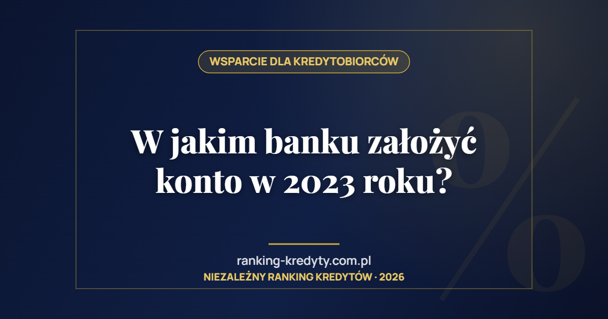 W jakim banku założyć konto w 2023 roku?