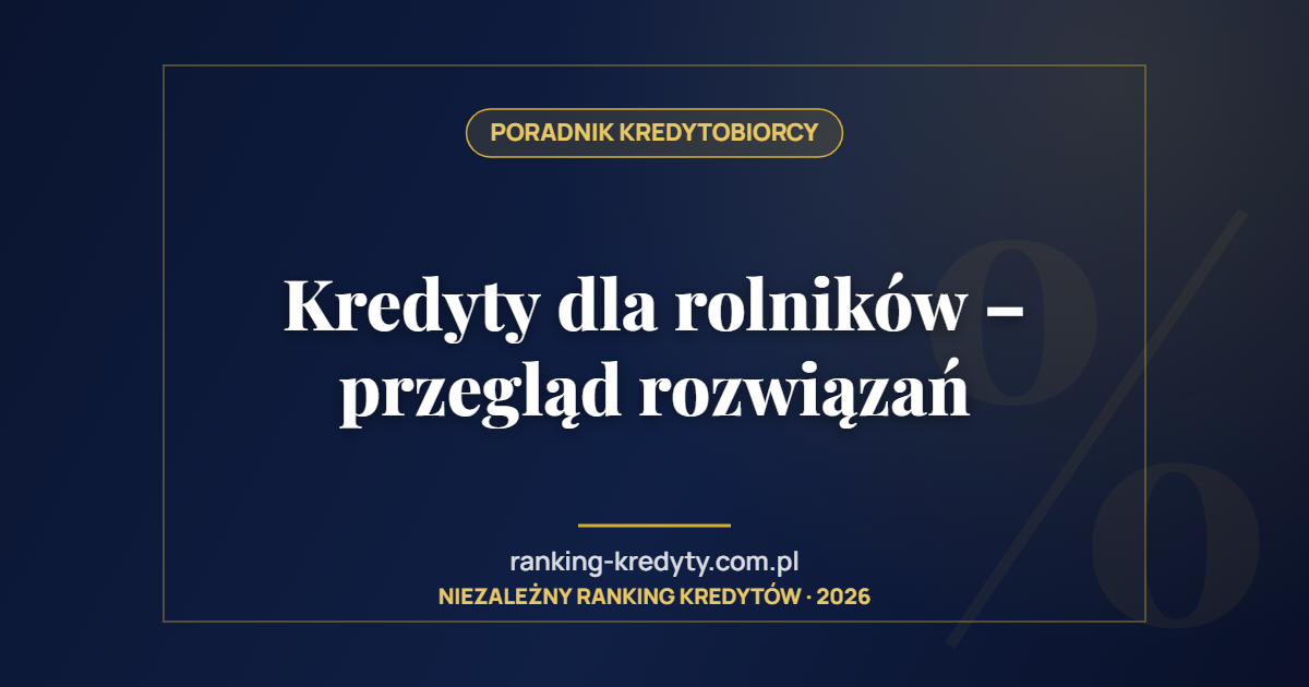 Kredyty dla rolników – przegląd rozwiązań