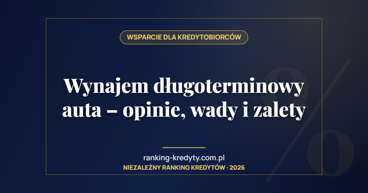 Wynajem długoterminowy auta – opinie, wady i zalety