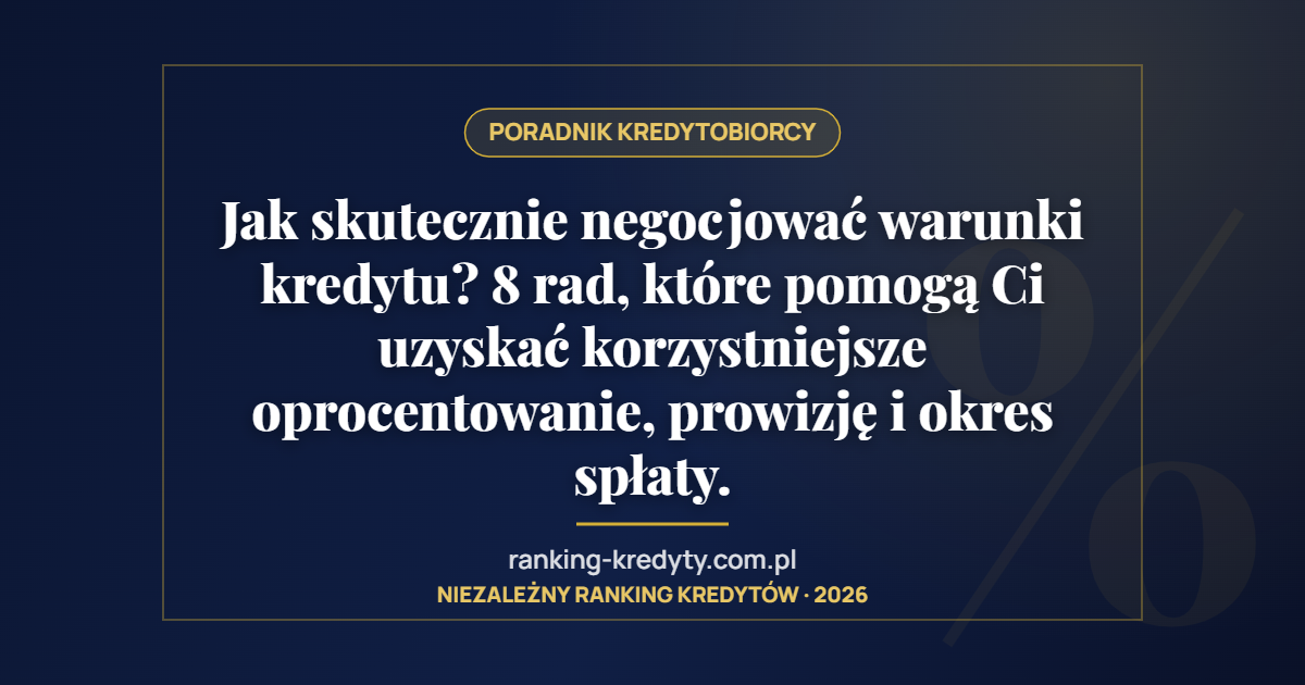 Jak skutecznie negocjować warunki kredytu? 8 rad, które pomogą Ci uzyskać korzystniejsze oprocentowanie, prowizję i okres spłaty.