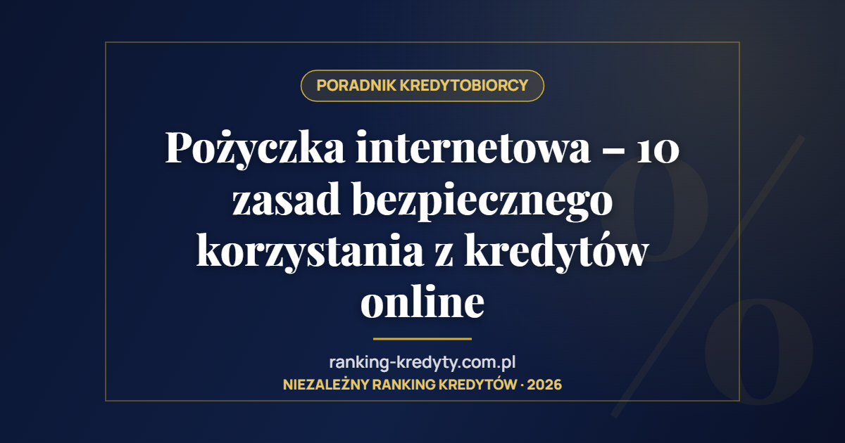 Pożyczka internetowa – 10 zasad bezpiecznego korzystania z kredytów online