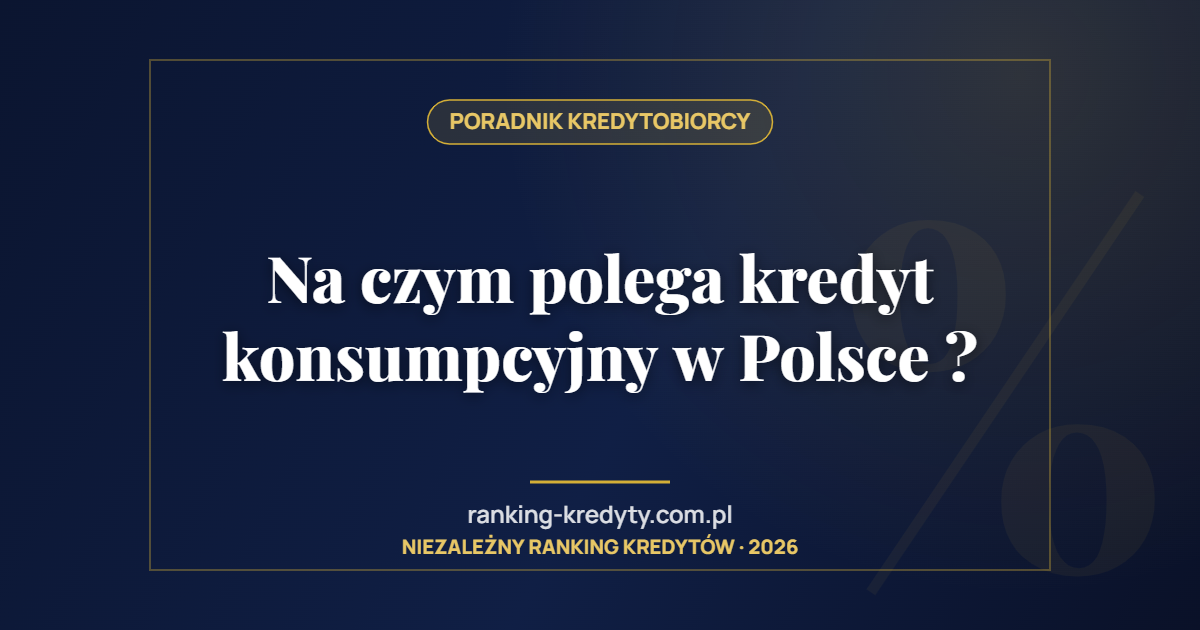 Na czym polega kredyt konsumpcyjny w Polsce ?