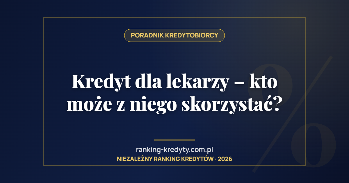 Kredyt dla lekarzy – kto może z niego skorzystać?
