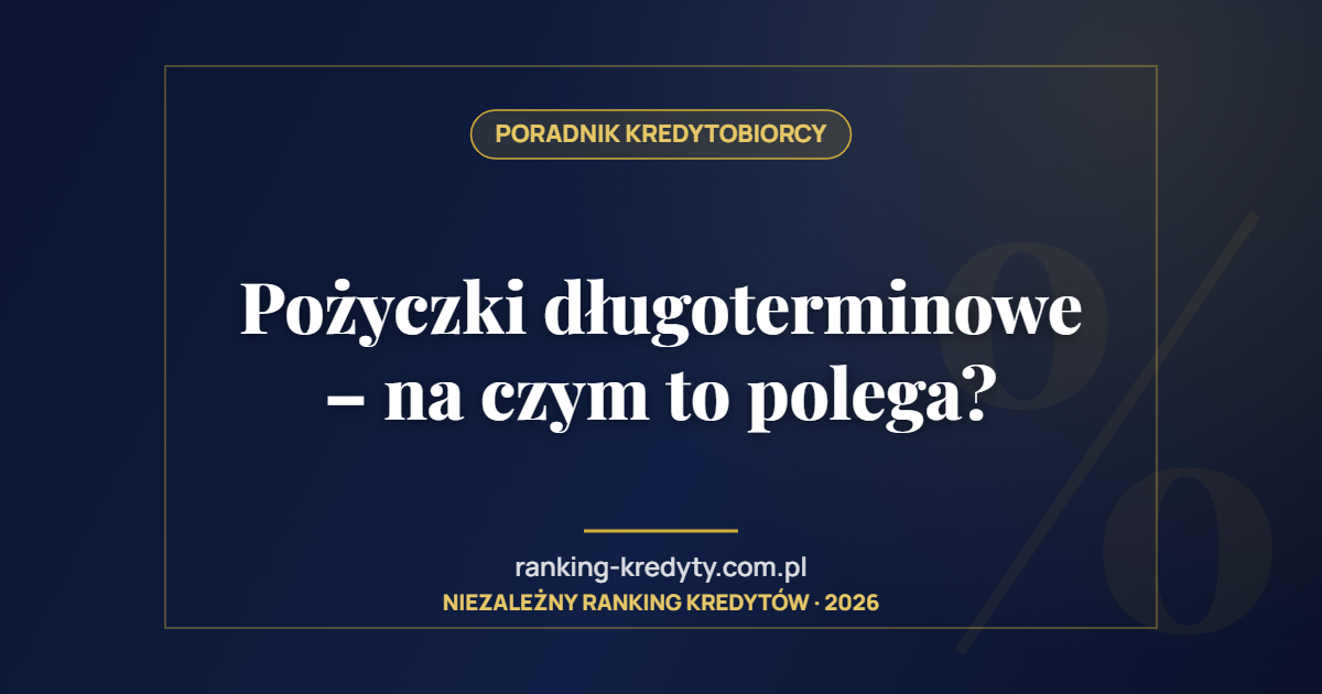 Pożyczki długoterminowe – na czym to polega?