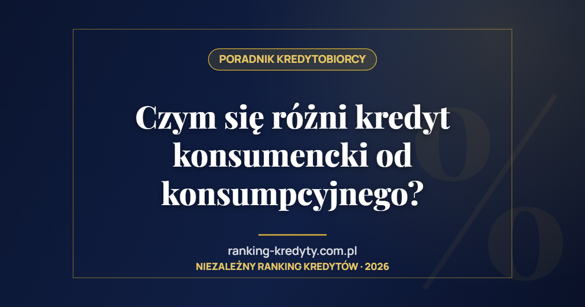 Czym się różni kredyt konsumencki od konsumpcyjnego?