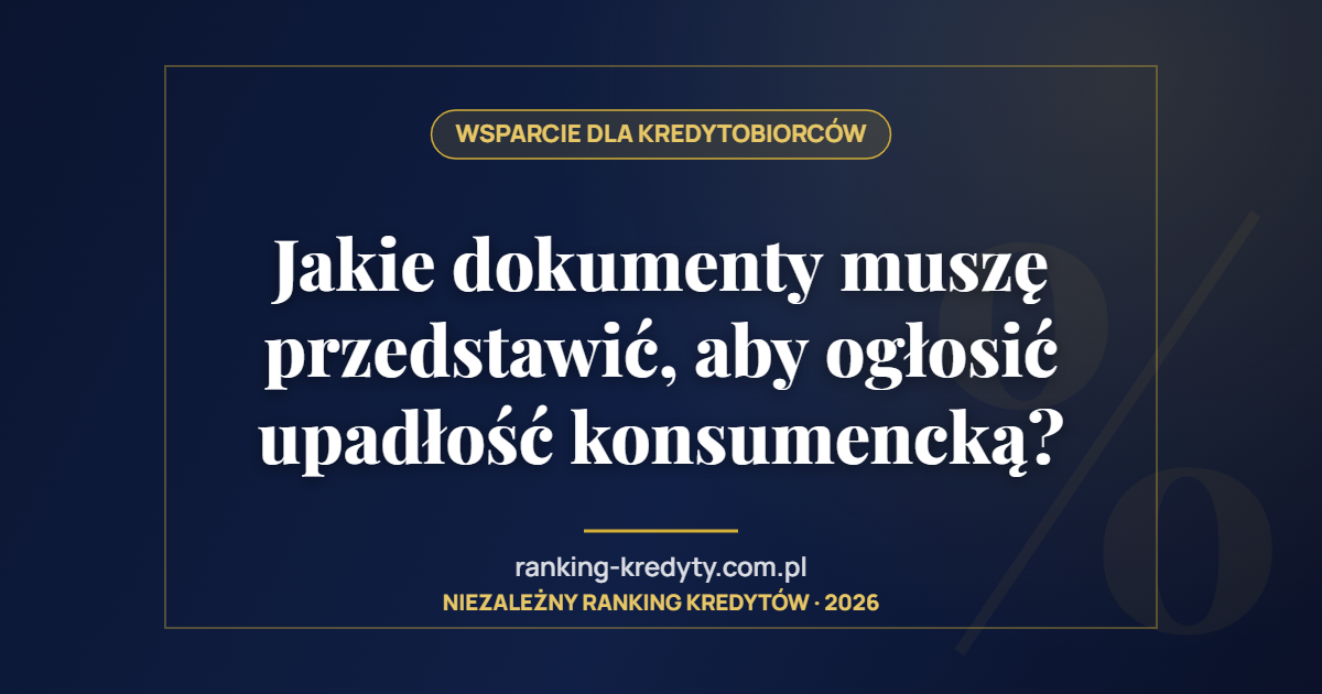 Jakie dokumenty muszę przedstawić, aby ogłosić upadłość konsumencką?