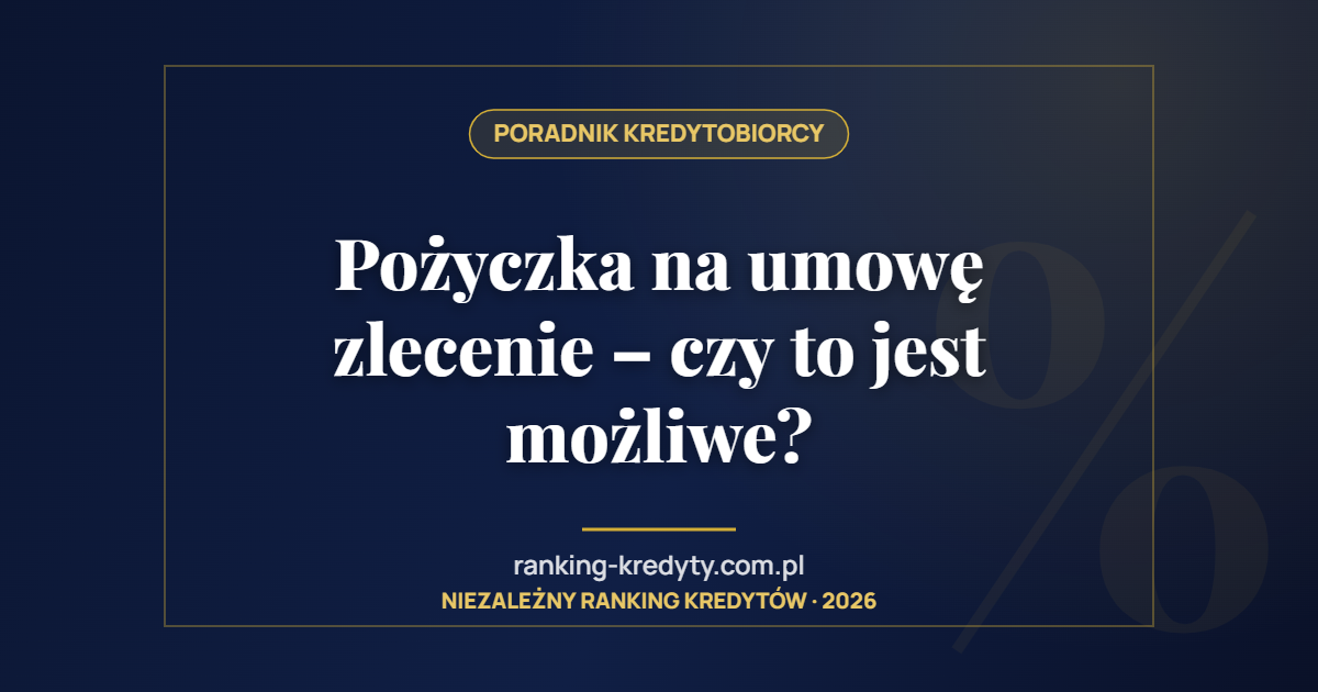 Pożyczka na umowę zlecenie – czy to jest możliwe?