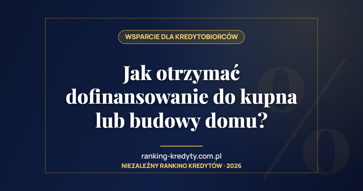 Jak otrzymać dofinansowanie do kupna lub budowy domu?