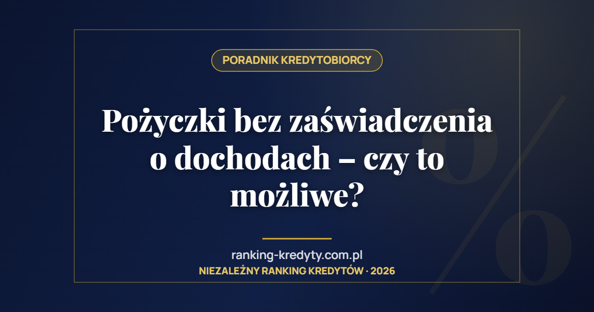 Pożyczki bez zaświadczenia o dochodach – czy to możliwe?
