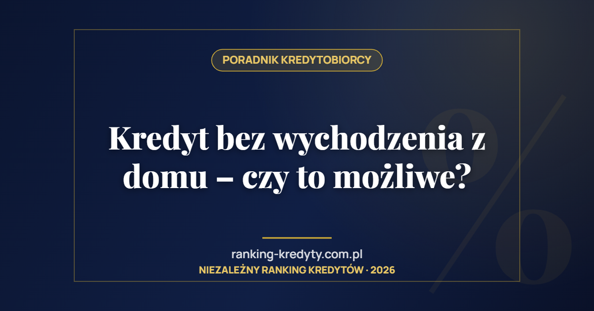 Kredyt bez wychodzenia z domu – czy to możliwe?