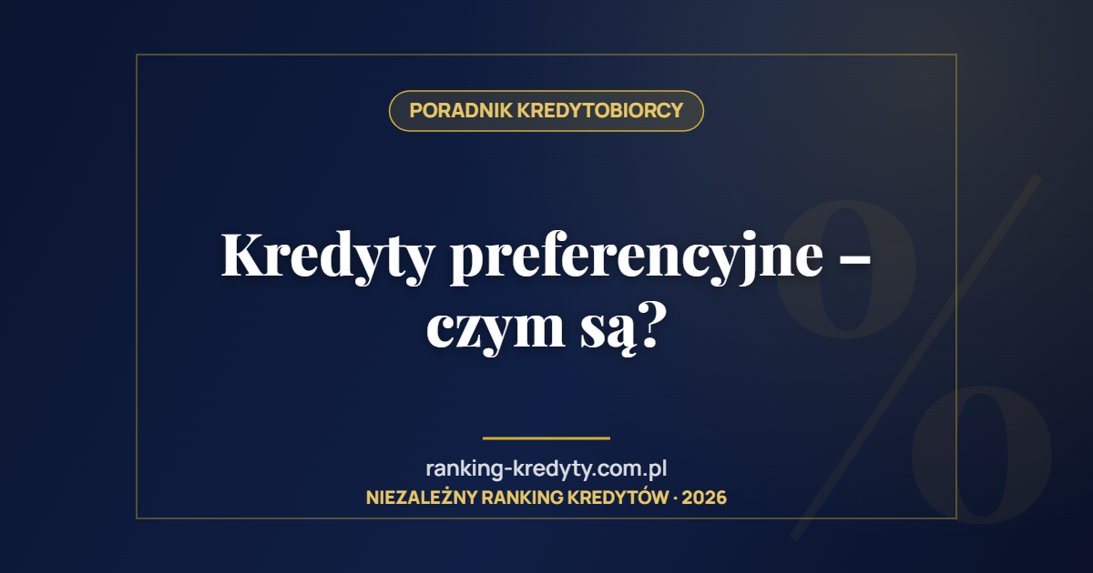 Kredyty preferencyjne – czym są?