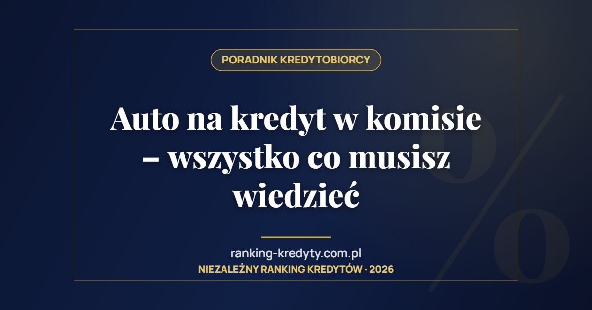 Auto na kredyt w komisie – wszystko co musisz wiedzieć