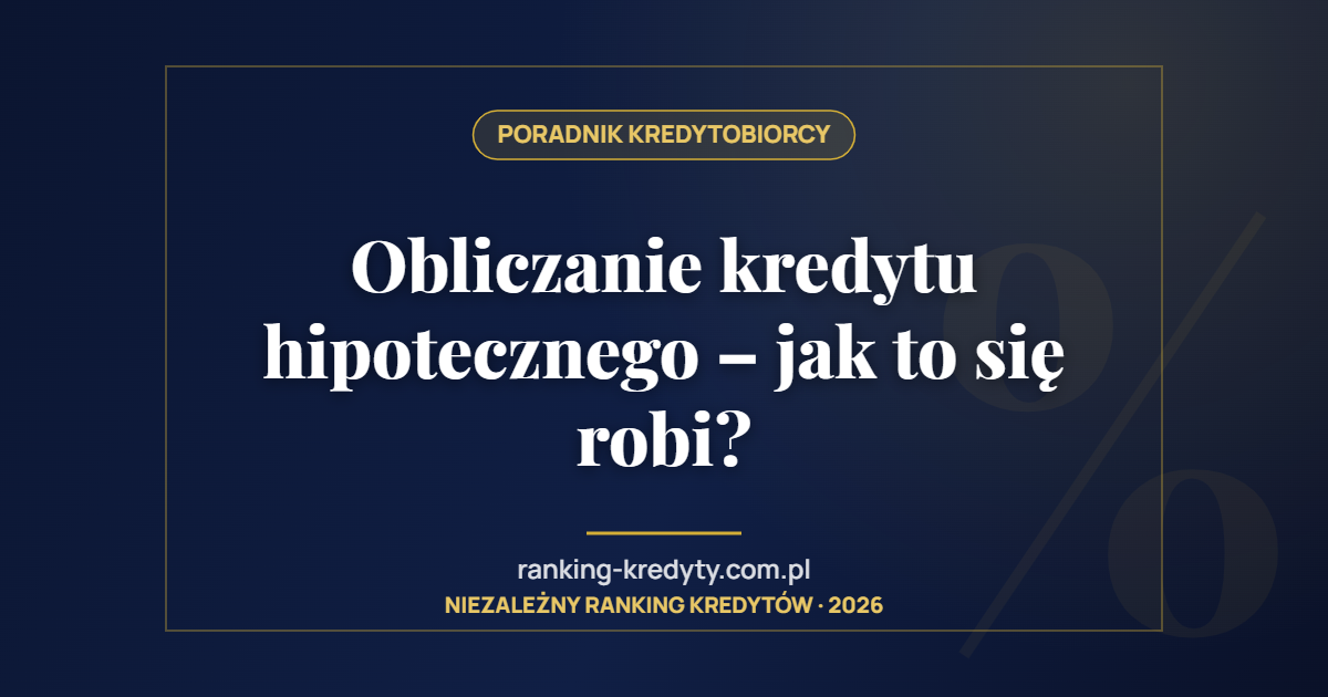 Obliczanie kredytu hipotecznego – jak to się robi?