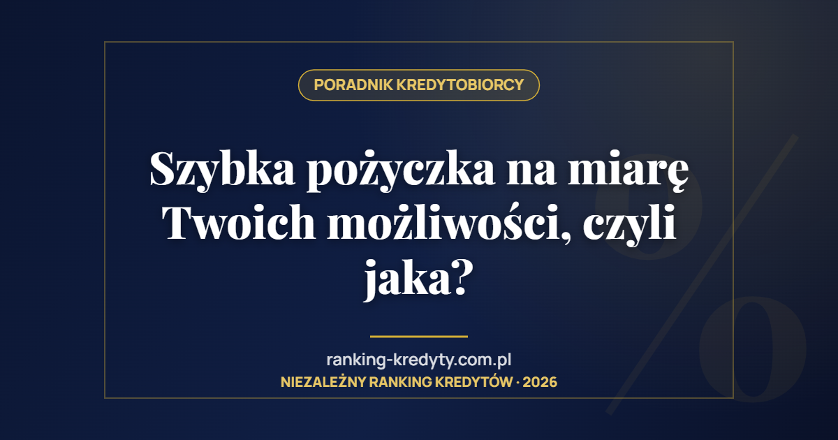 Szybka pożyczka na miarę Twoich możliwości, czyli jaka?