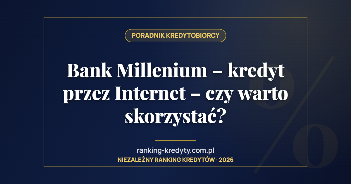 Bank Millenium – kredyt przez Internet – czy warto skorzystać?