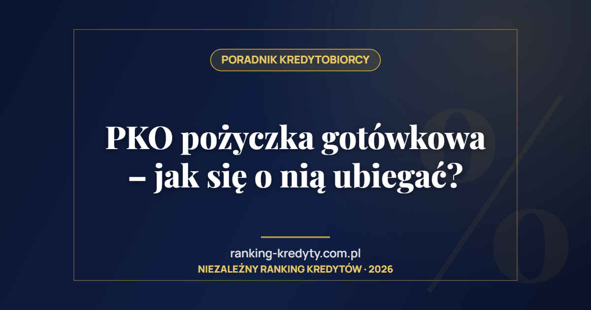 PKO pożyczka gotówkowa – jak się o nią ubiegać?
