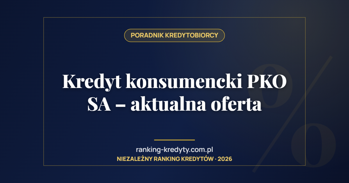 Kredyt konsumencki PKO SA – aktualna oferta