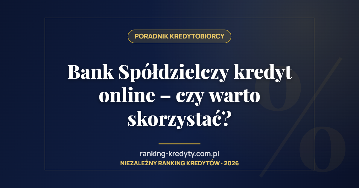 Bank Spółdzielczy kredyt online – czy warto skorzystać?