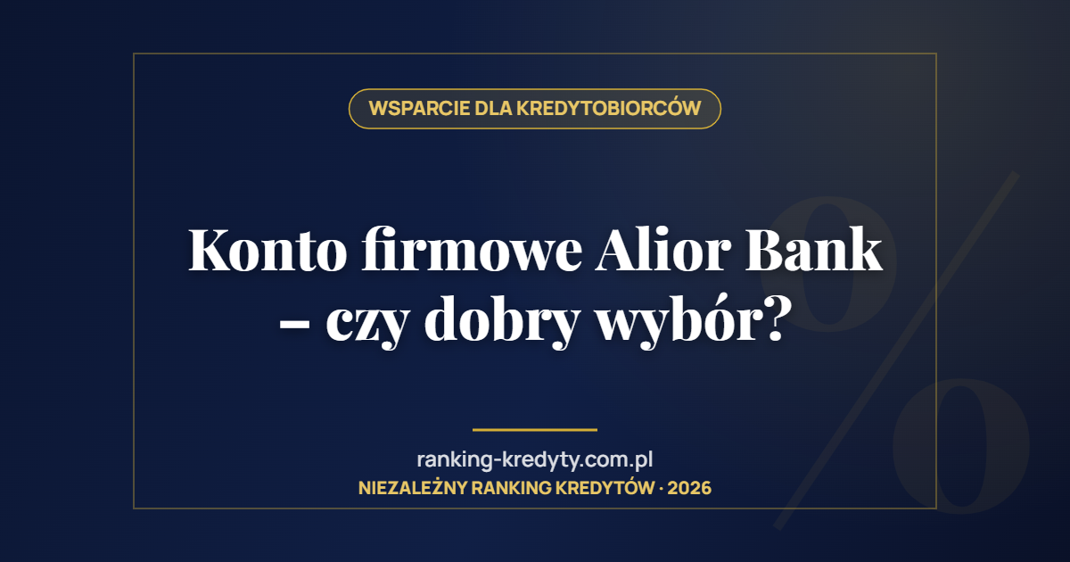 Konto firmowe Alior Bank – czy dobry wybór?