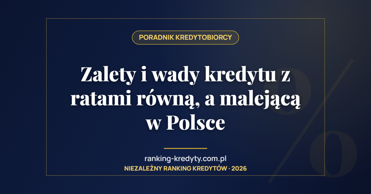 Zalety i wady kredytu z ratami równą, a malejącą w Polsce
