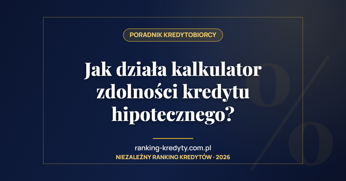 Jak działa kalkulator zdolności kredytu hipotecznego?