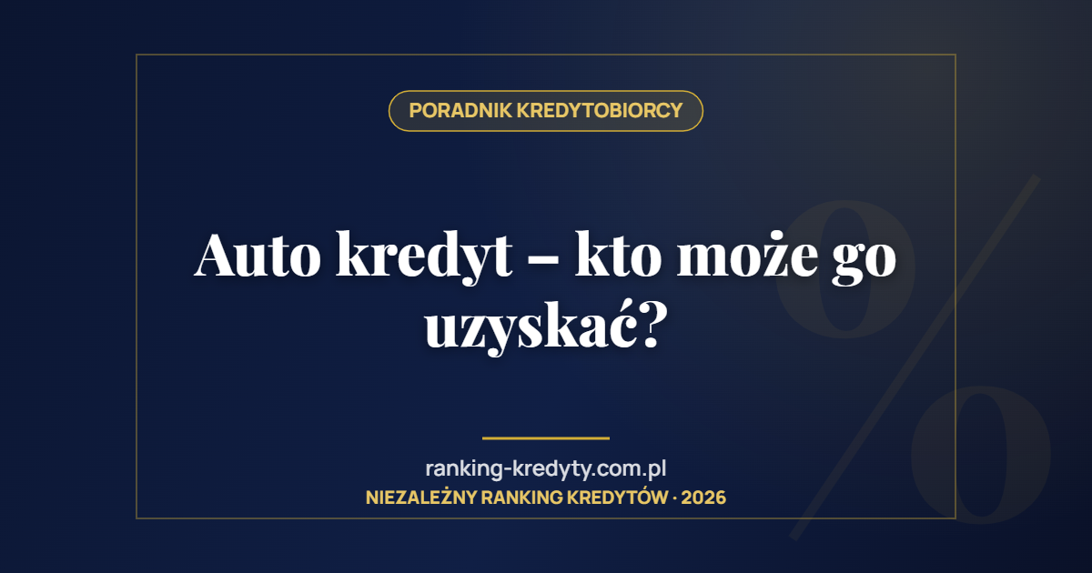 Auto kredyt – kto może go uzyskać?