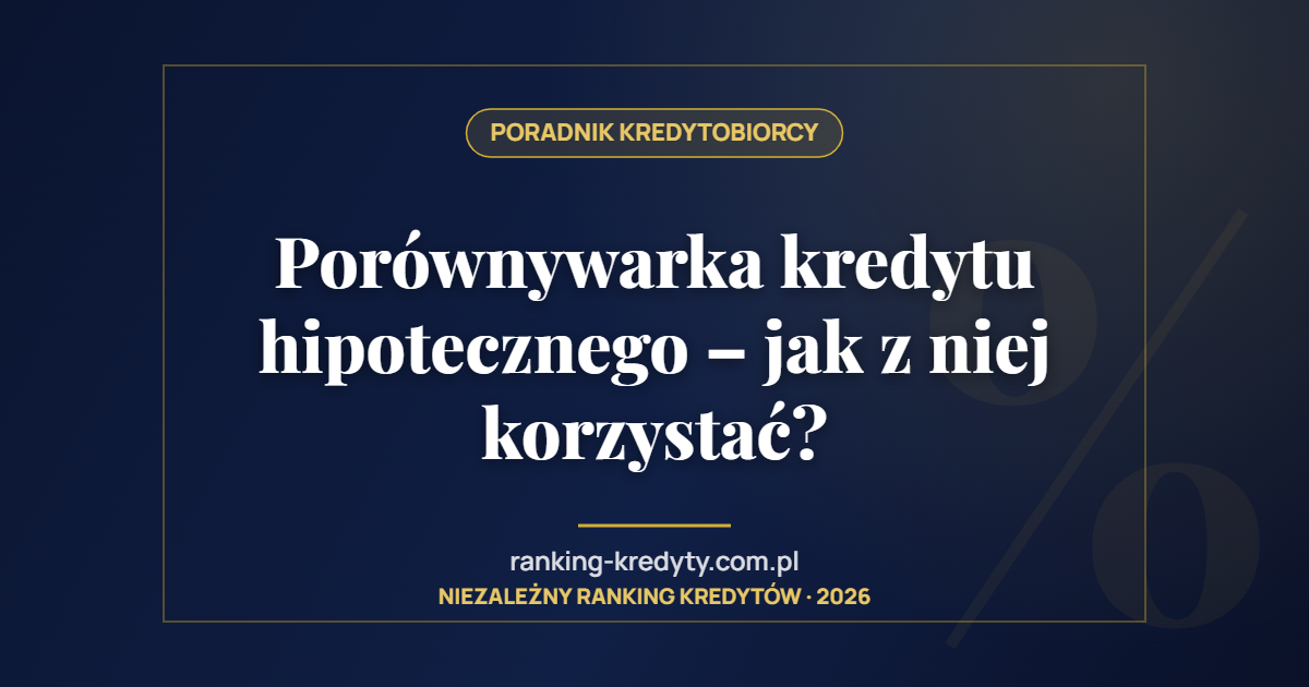 Porównywarka kredytu hipotecznego – jak z niej korzystać?
