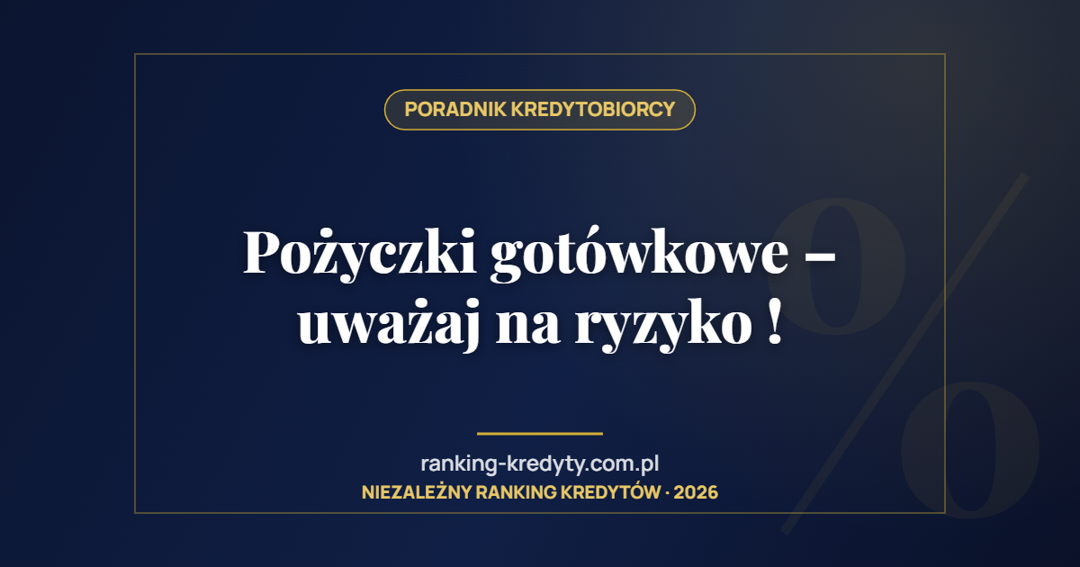 Pożyczki gotówkowe – uważaj na ryzyko !