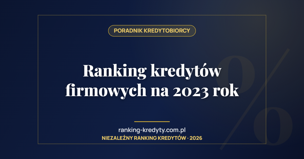 Ranking kredytów firmowych na 2023 rok