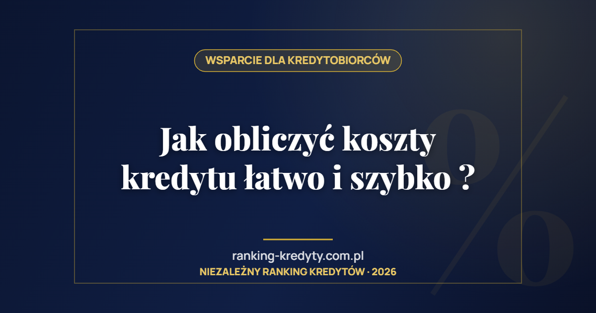 Jak obliczyć koszty kredytu łatwo i szybko ?