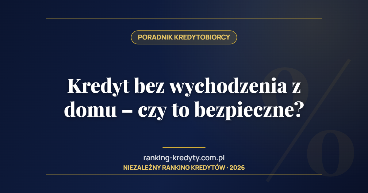 Kredyt bez wychodzenia z domu – czy to bezpieczne?