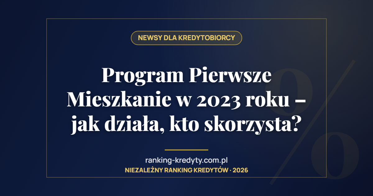 Program Pierwsze Mieszkanie w 2023 roku – jak działa, kto skorzysta?