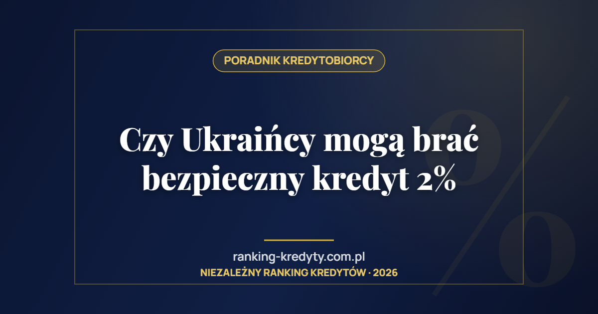 Czy Ukraińcy mogą brać bezpieczny kredyt 2%