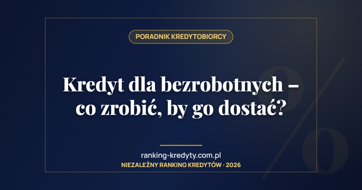 Kredyt dla bezrobotnych – co zrobić, by go dostać?