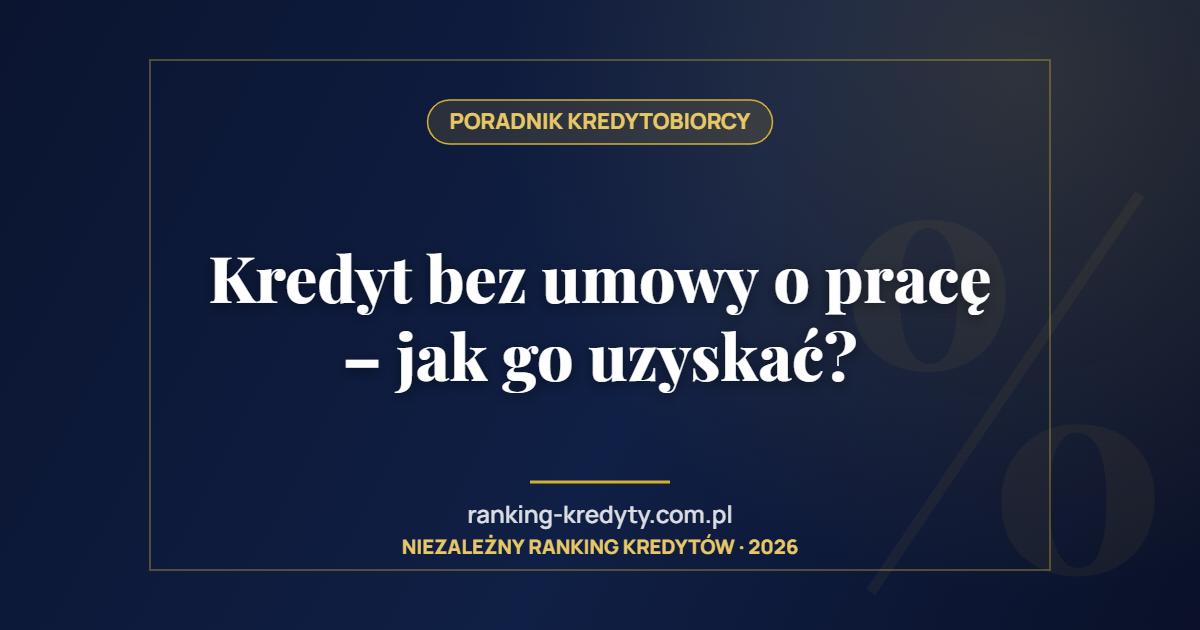 Kredyt bez umowy o pracę – jak go uzyskać?