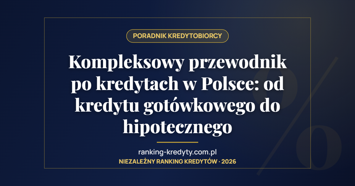 Kompleksowy przewodnik po kredytach w Polsce: od kredytu gotówkowego do hipotecznego