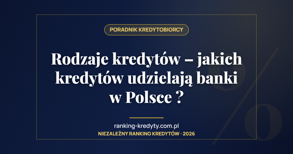 Rodzaje kredytów – jakich kredytów udzielają banki w Polsce ?