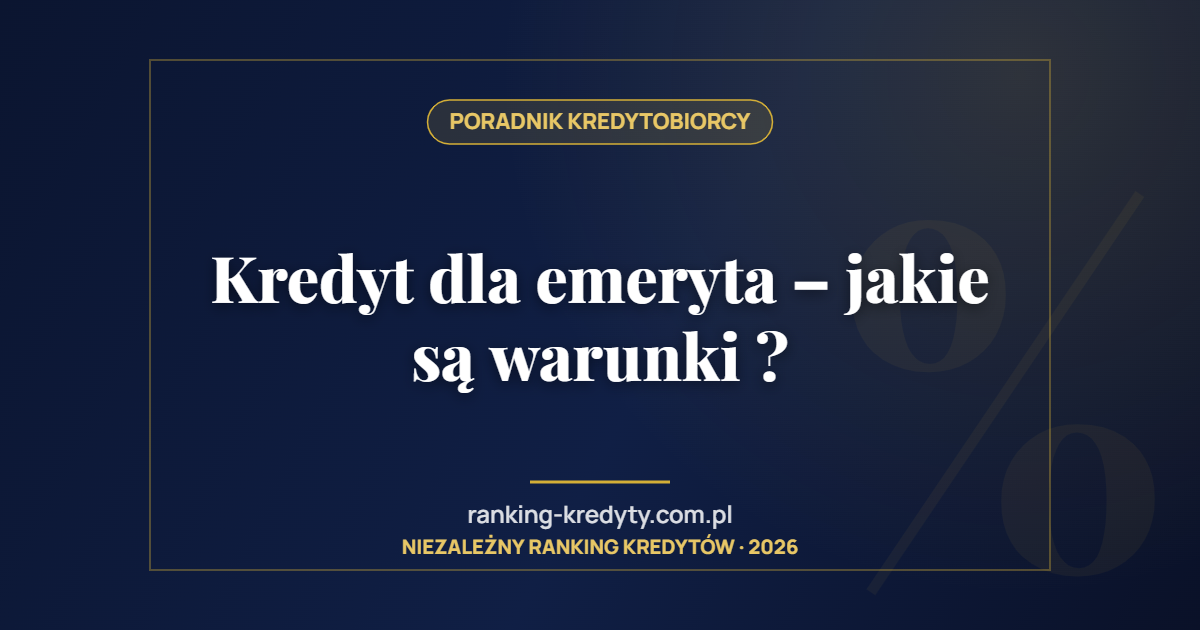Kredyt dla emeryta – jakie są warunki ?
