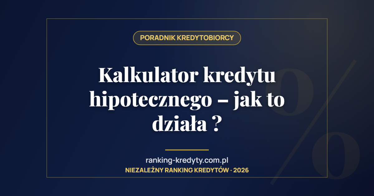 Kalkulator kredytu hipotecznego – jak to działa ?