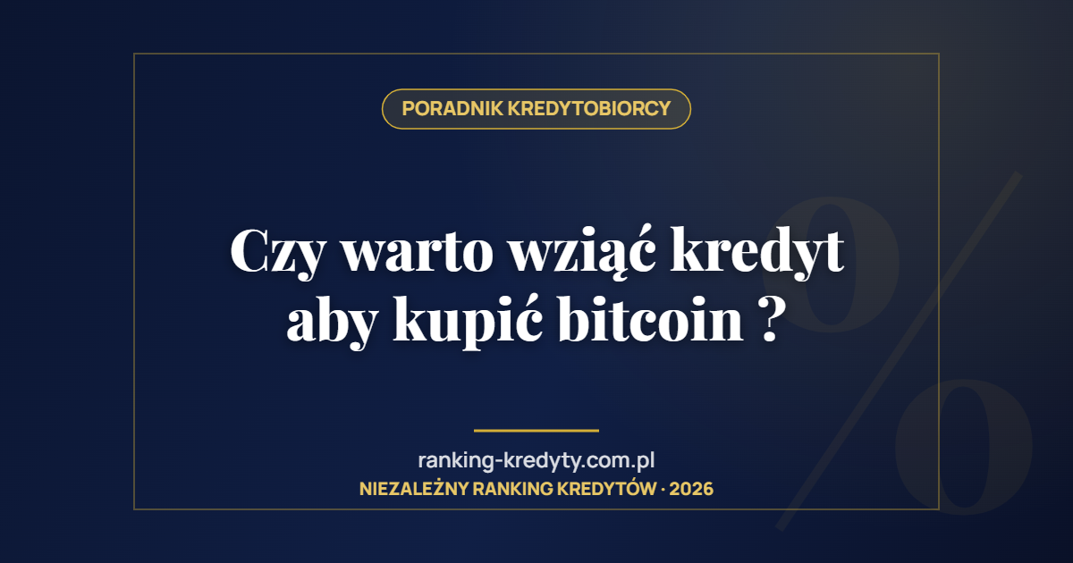 Czy warto wziąć kredyt aby kupić bitcoin ?